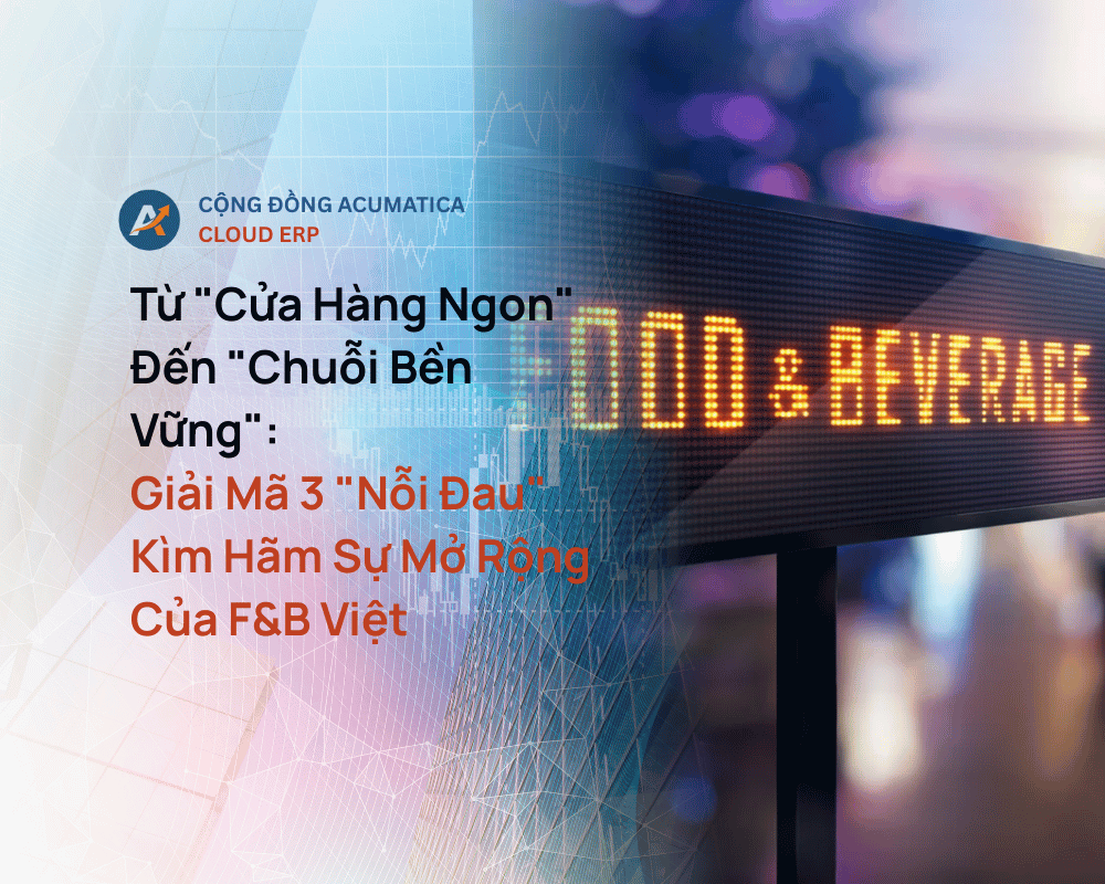 Từ "Cửa Hàng Ngon" Đến "Chuỗi Bền Vững": Giải Mã 3 "Nỗi Đau" Kìm Hãm Sự Mở Rộng Của F&B Việt