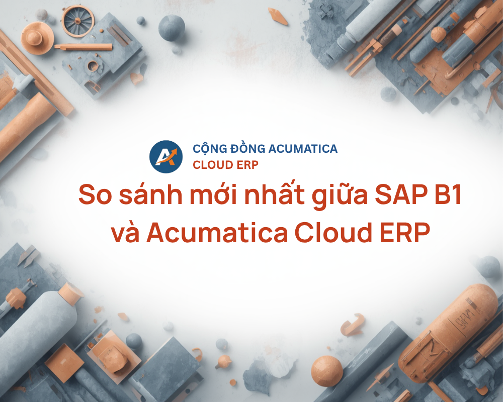 So sánh mới nhất giữa SAP B1 và Acumatica Cloud ERP
