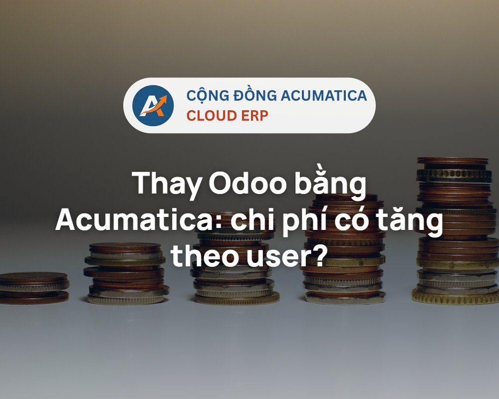 Thay Odoo bằng Acumatica - so sánh chi phí license theo user