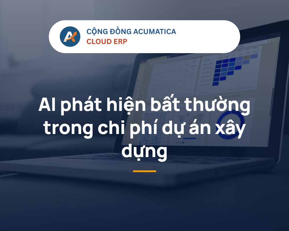 AI phát hiện bất thường chi phí dự án xây dựng trên Acumatica