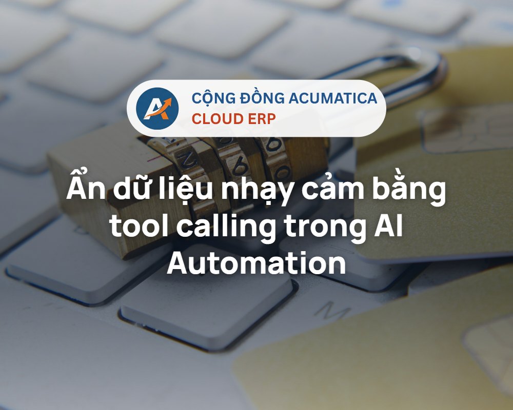 Ẩn dữ liệu nhạy cảm bằng tool calling trong AI Automation của Acumatica