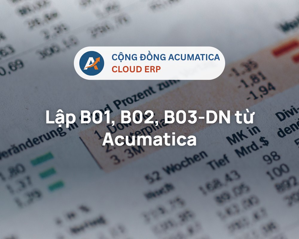 Lập B01, B02, B03-DN từ Acumatica - Cộng đồng Acumatica Cloud ERP