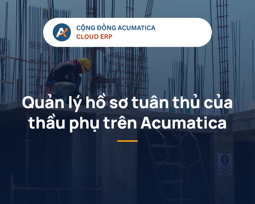 Quản lý hồ sơ tuân thủ compliance thầu phụ trên Acumatica