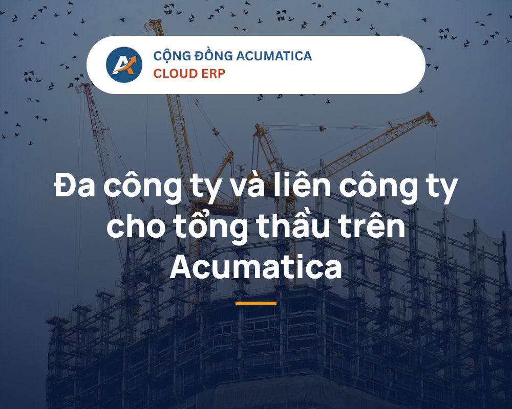 Acumatica đa công ty và giao dịch liên công ty cho tổng thầu