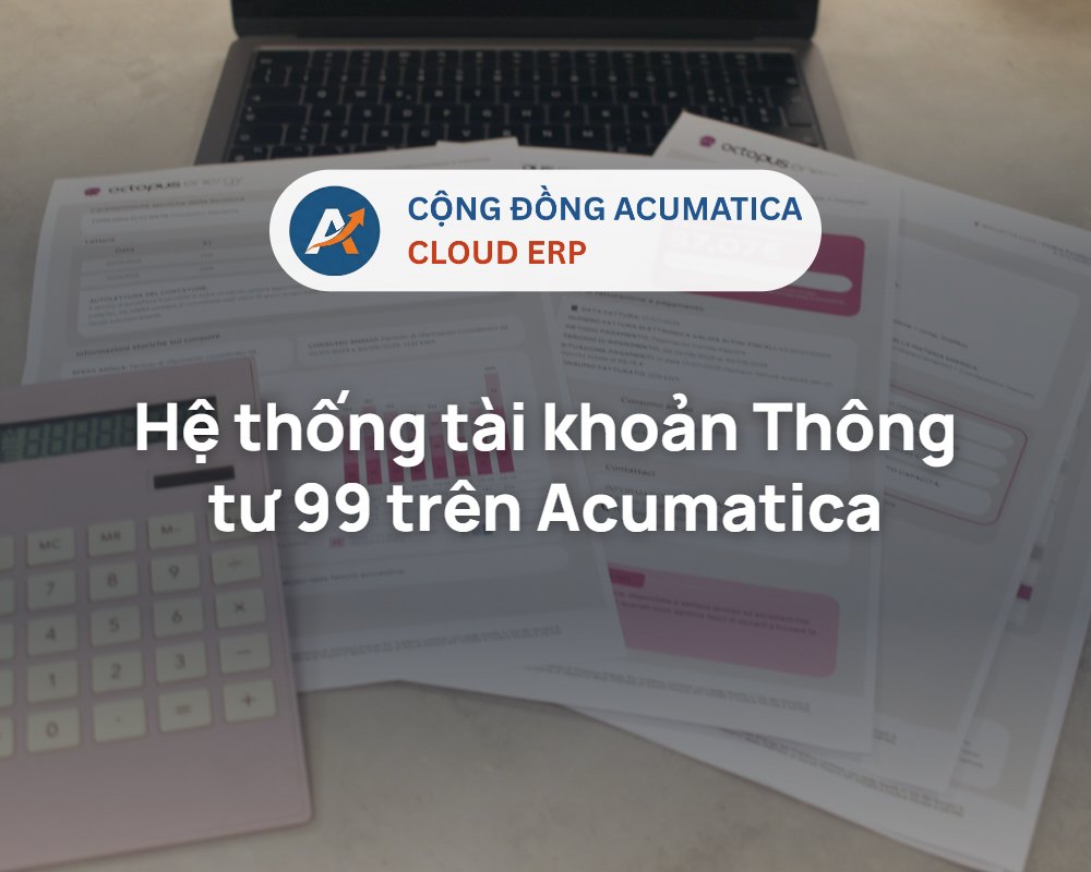 Hệ thống tài khoản Thông tư 99 trên Acumatica - Cộng đồng Acumatica Cloud ERP